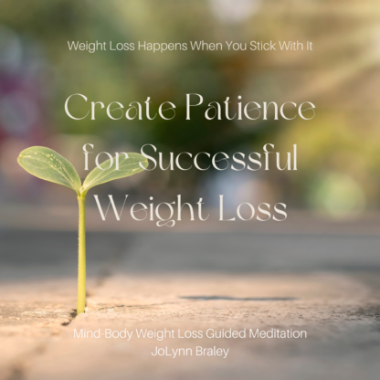 Create Patience for Successful Weight Loss | Mind-body Weight Loss Guided Meditation with JoLynn Braley