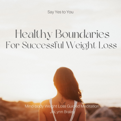 Healthy Boundaries for Successful Weight Loss | Mind-body Weight Loss Guided Meditation with JoLynn Braley